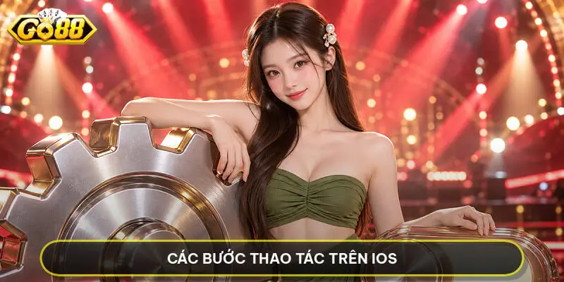 Tải App GO88 - Hướng Dẫn Cài Đặt An Toàn Và Nhanh Chóng Các bước thao tác trên iOS