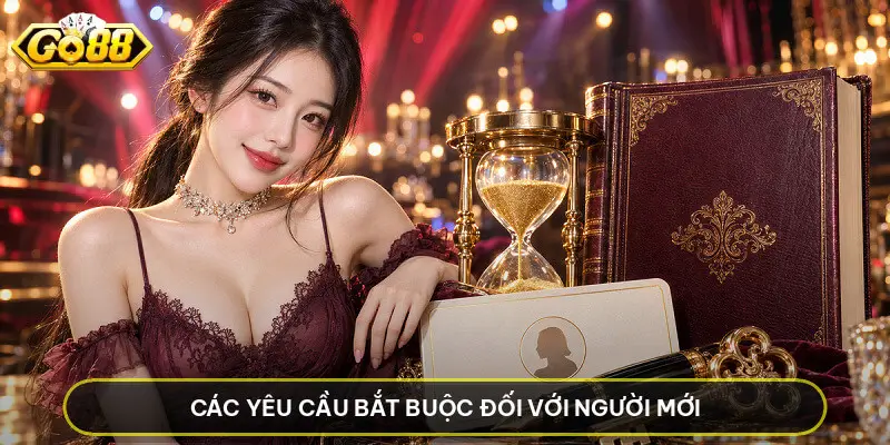 Đăng Ký GO88 - Hướng Dẫn Mở Tài Khoản Nhanh Cho Tân Thủ Các yêu cầu bắt buộc đối với người mới