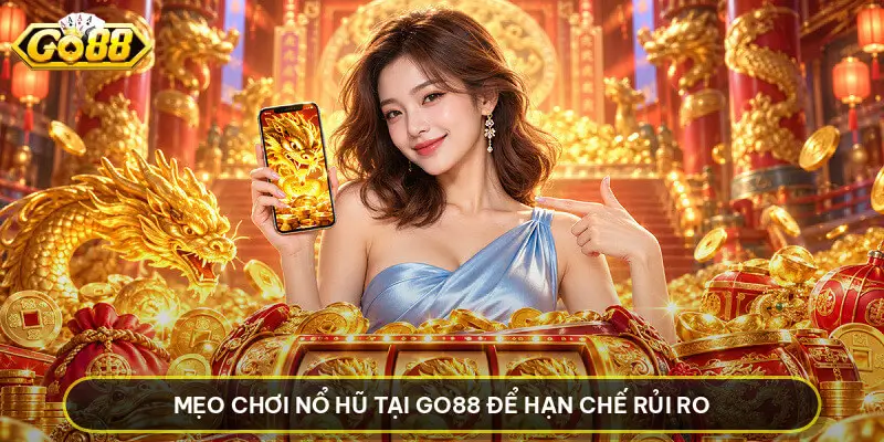 Mẹo Chơi Nổ Hũ Tại Go88 - Chiến Thuật Quản Lý Vốn Tối Ưu Mẹo Chơi Nổ Hũ Tại Go88 Để Hạn Chế Rủi Ro