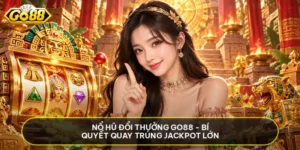 Nổ Hũ Đổi Thưởng Go88 - Bí Quyết Quay Trúng Jackpot Lớn
