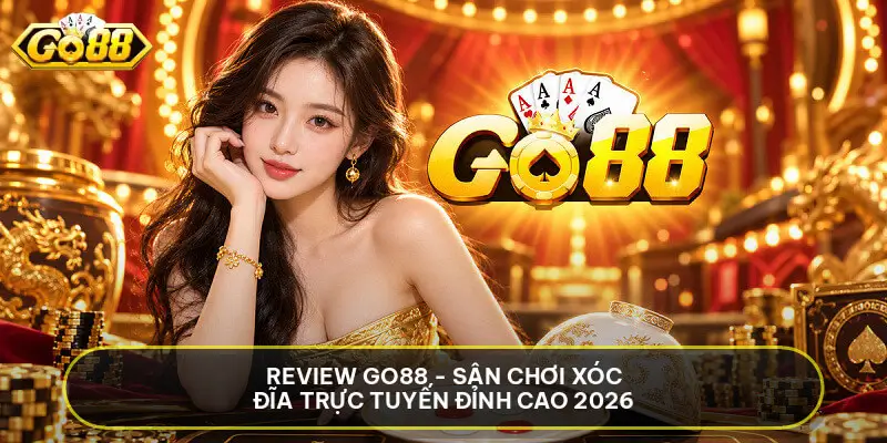 Review GO88 - Sân Chơi Xóc Đĩa Trực Tuyến Đỉnh Cao 2026