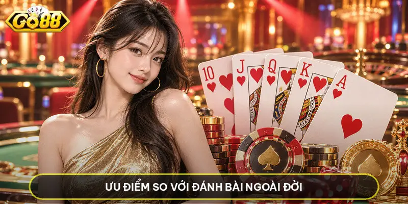Ưu điểm so với đánh bài ngoài đời